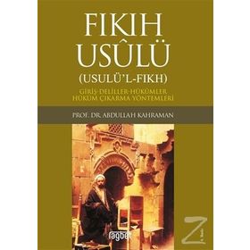FIKIH USULÜ FIKIH USULÜ-GİRİŞ-DELILLER-HÜKÜMLER-HÜKÜM ÇIKARMA YÖNTEMLERİ - ABDULLAH KAHRAMAN