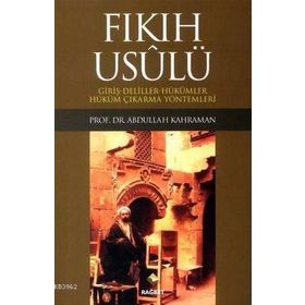 FIKIH USULÜ FIKIH USULÜ-GİRİŞ-DELILLER-HÜKÜMLER-HÜKÜM ÇIKARMA YÖNTEMLERİ - ABDULLAH KAHRAMAN