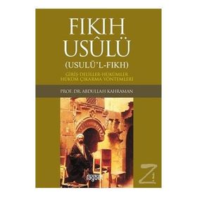FIKIH USULÜ FIKIH USULÜ-GİRİŞ-DELILLER-HÜKÜMLER-HÜKÜM ÇIKARMA YÖNTEMLERİ - ABDULLAH KAHRAMAN