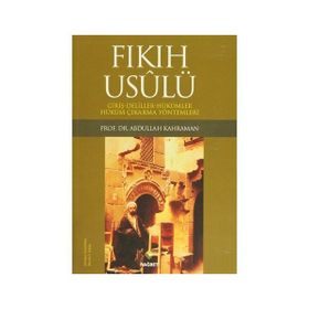 FIKIH USULÜ FIKIH USULÜ-GİRİŞ-DELILLER-HÜKÜMLER-HÜKÜM ÇIKARMA YÖNTEMLERİ - ABDULLAH KAHRAMAN