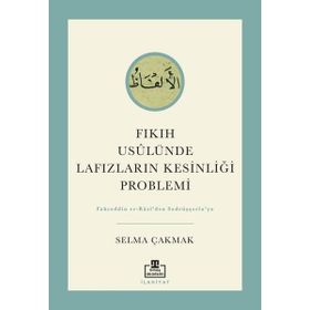 Fıkıh Usulünde Lafızların Kesinliği Problemi Selma Çakmak