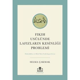 Fıkıh Usulünde Lafızların Kesinliği Problemi Selma Çakmak