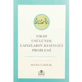 Fıkıh Usulünde Lafızların Kesinliği Problemi Selma Çakmak