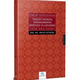 Fıkıh Usulünde Teklifi Hüküm Terimlerinin Doğuşu ve Gelişimi: İlk Beş Asır - Recep Çetintaş