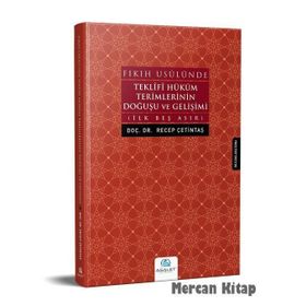 Fıkıh Usulünde Teklifi Hüküm Terimlerinin Doğuşu ve Gelişimi: İlk Beş Asır - Recep Çetintaş