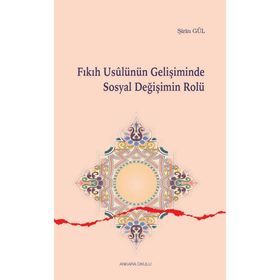 Fıkıh Usulünün Gelişiminde Sosyal Değişimin Rolü - Şirin Gül