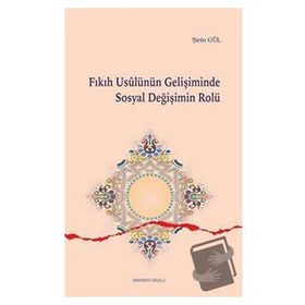 Fıkıh Usulünün Gelişiminde Sosyal Değişimin Rolü - Şirin Gül