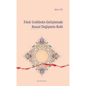 Fıkıh Usulünün Gelişiminde Sosyal Değişimin Rolü - Şirin Gül