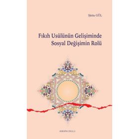 Fıkıh Usulünün Gelişiminde Sosyal Değişimin Rolü - Şirin Gül