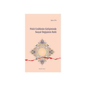 Fıkıh Usulünün Gelişiminde Sosyal Değişimin Rolü - Şirin Gül