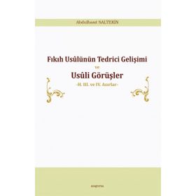 Fıkıh Usulünün Tedrici Gelişimi ve Usuli Görüşler - Abdulbasıt Saltekin