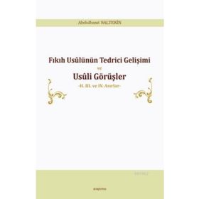 Fıkıh Usulünün Tedrici Gelişimi ve Usuli Görüşler - Abdulbasıt Saltekin