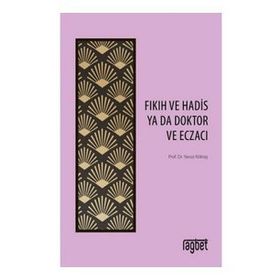 Fıkıh ve Hadis Ya Da Doktor ve Eczacı - Yavuz Köktaş