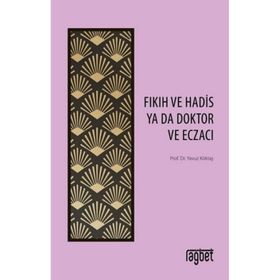Fıkıh ve Hadis Ya Da Doktor ve Eczacı - Yavuz Köktaş