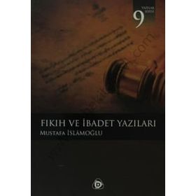 FIKIH VE İBADET YAZILARI - MUSTAFA İSLAMOĞLU