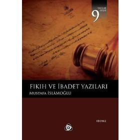 FIKIH VE İBADET YAZILARI - MUSTAFA İSLAMOĞLU
