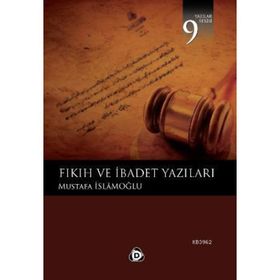FIKIH VE İBADET YAZILARI - MUSTAFA İSLAMOĞLU