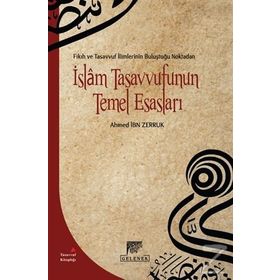 Fıkıh ve Tasavvuf İlimlerinin Buluştuğu Noktadan İslam Tasavvufunun Temel Esasları - Ahmet İbn Zerruk