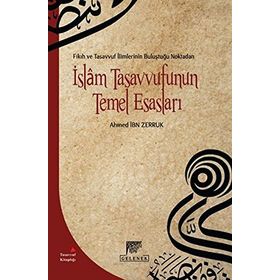 Fıkıh ve Tasavvuf İlimlerinin Buluştuğu Noktadan İslam Tasavvufunun Temel Esasları - Ahmet İbn Zerruk