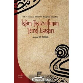 Fıkıh ve Tasavvuf İlimlerinin Buluştuğu Noktadan İslam Tasavvufunun Temel Esasları - Ahmet İbn Zerruk