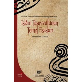 Fıkıh ve Tasavvuf İlimlerinin Buluştuğu Noktadan İslam Tasavvufunun Temel Esasları - Ahmet İbn Zerruk