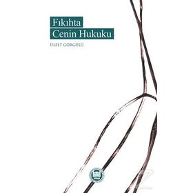 Fıkıhta Cenin Hukuku - Ülfet Görgülü