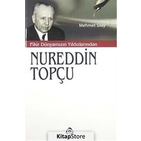 Fikir Dünyamızın Yıldızlarından Nureddin Topçu - Mehmet Sılay