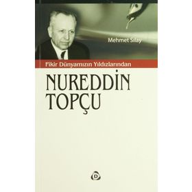 Fikir Dünyamızın Yıldızlarından Nureddin Topçu - Mehmet Sılay