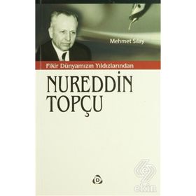 Fikir Dünyamızın Yıldızlarından Nureddin Topçu - Mehmet Sılay
