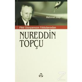 Fikir Dünyamızın Yıldızlarından Nureddin Topçu - Mehmet Sılay