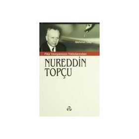 Fikir Dünyamızın Yıldızlarından Nureddin Topçu - Mehmet Sılay