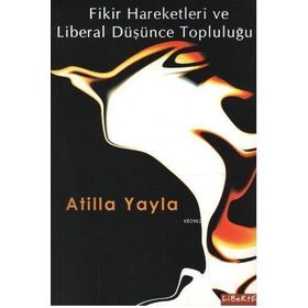 Fikir Hareketleri ve Liberal Düşünce Topluluğu - Atilla Yayla