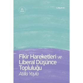 Fikir Hareketleri ve Liberal Düşünce Topluluğu - Atilla Yayla