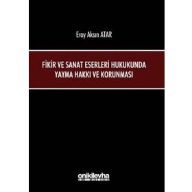 Fikir ve Sanat Eserleri Hukukunda Yayma Hakkı ve Korunması - Eray Aksın Atar