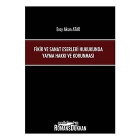 Fikir ve Sanat Eserleri Hukukunda Yayma Hakkı ve Korunması - Eray Aksın Atar