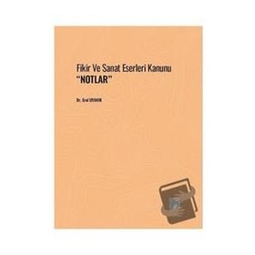 Fikir ve Sanat Eserleri Kanunu ;Notlar - Dr. Erol Uyanık
