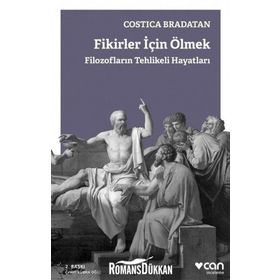 Fikirler için Ölmek-Filozofların Tehlikeli Hayatları - Costica Bradatan