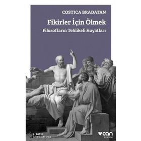 Fikirler için Ölmek-Filozofların Tehlikeli Hayatları - Costica Bradatan