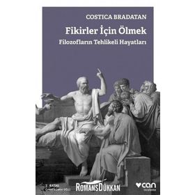 Fikirler için Ölmek-Filozofların Tehlikeli Hayatları - Costica Bradatan