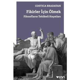 Fikirler için Ölmek-Filozofların Tehlikeli Hayatları - Costica Bradatan