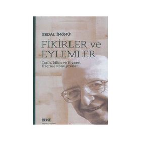 FIKIRLER VE EYLEMLER TARIH, BILIM VE SIYASET ÜZERİNE KONUŞMALAR - ERDAL İNÖNÜ