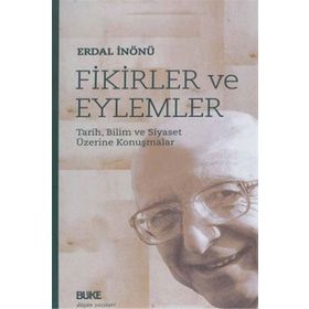 FIKIRLER VE EYLEMLER TARIH, BILIM VE SIYASET ÜZERİNE KONUŞMALAR - ERDAL İNÖNÜ