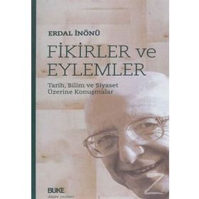 FIKIRLER VE EYLEMLER TARIH, BILIM VE SIYASET ÜZERİNE KONUŞMALAR - ERDAL İNÖNÜ