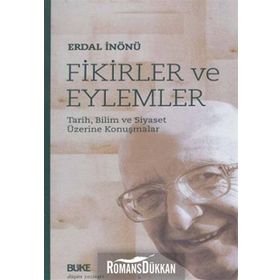 FIKIRLER VE EYLEMLER TARIH, BILIM VE SIYASET ÜZERİNE KONUŞMALAR - ERDAL İNÖNÜ