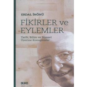 FIKIRLER VE EYLEMLER TARIH, BILIM VE SIYASET ÜZERİNE KONUŞMALAR - ERDAL İNÖNÜ