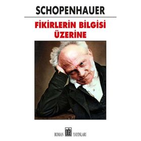 Fikirlerin Bilgisi Üzerine - Arthur Schopenhauer