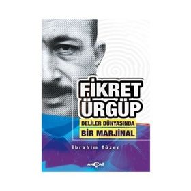 Fikret Ürgüp: Deliler Dünyasında Bir Marjinal - İbrahim Tüzer
