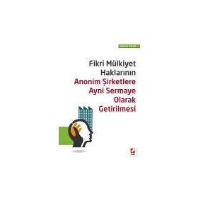Fikri Mülkiyet Haklarının Anonim Şirketlere Ayni Sermaye Olarak Getirilmesi - Mehmet Aslan