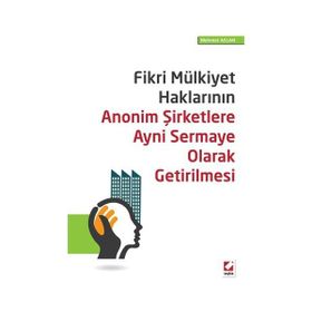 Fikri Mülkiyet Haklarının Anonim Şirketlere Ayni Sermaye Olarak Getirilmesi - Mehmet Aslan