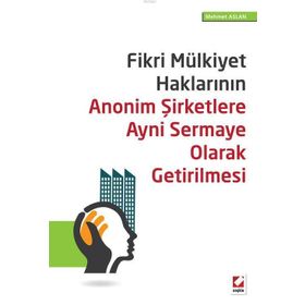 Fikri Mülkiyet Haklarının Anonim Şirketlere Ayni Sermaye Olarak Getirilmesi - Mehmet Aslan